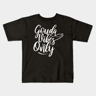 Gouda Vibes Only | Gouda Cheese Kids T-Shirt